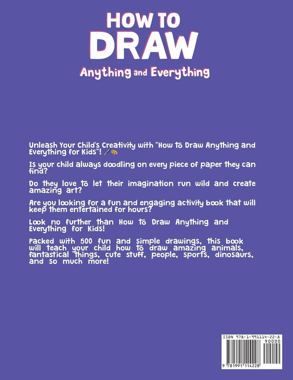 How to Draw Anything and Everything for Kids: 500 Fun and Simple Drawings of Amazing Animals, Fantastical Things, Cute Stuff, People, Sports, ... Cartoon...
