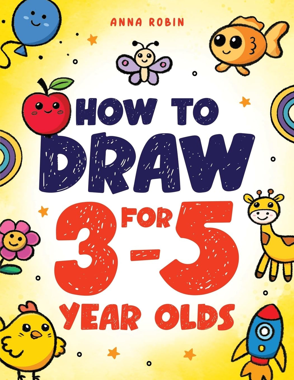 How to Draw for 3-5 Year Olds: Learn to Draw Cute Pets, Farm Animals and Other Magical Things | Book for Kids Age 3+ (How to Draw Everything for Kids)