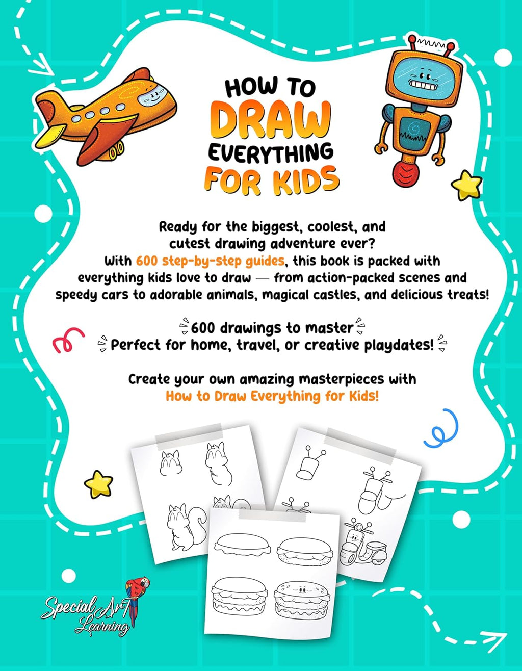 How to Draw Everything for Kids: 600 Step-by-Step Drawings of Cute Stuff, Animals, Food, Amazing Characters, Gifts, and Much More!